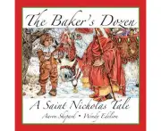 The Baker's Dozen : A Saint Nicholas Tale, with Bonus Cookie Recipe and Pattern for St. Nicholas Christmas Cookies (15th Anniversary Edition)