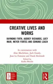 Creative Lives and Works : Raymond Firth, Audrey Richards, Lucy Mair, Meyer F...