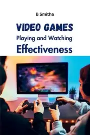 Video Games Playing and Watching Effectiveness by Smitha, B. [Paperback]