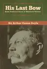 His Last Bow: Some Reminiscences of Sherlock Holmes.9781618958273 New<|