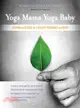 Yoga Mama Yoga Baby ─ Ayurveda and Yoga for a Healthy Pregnancy and Birth