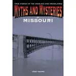MYTHS AND MYSTERIES OF MISSOURI: TRUE STORIES OF THE UNSOLVED AND UNEXPLAINED