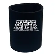 If You Dont Have Anything Nice To Say - Funny Novelty Stubby Holder