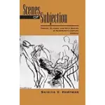 SCENES OF SUBJECTION: TERROR, SLAVERY, AND SELF-MAKING IN NINETEENTH-CENTURY AMERICA