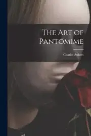The Art of Pantomime by Charles 1851- Aubert [Paperback, 232 pages]