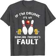 [VidiAmazing] If I'm Drunk It's My Bowling Friends's Fault Shirt ds1592 T-Shirt