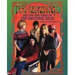 DEAD RECKONINGS: THE LIFE AND TIMES OF THE GRATEFUL DEAD