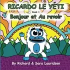 RICARDO LE YETI: BONJOUR ET AU REVOIR (VOLUME 1) (FRENCH By Richard Lauridsen