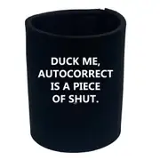 Duck Me Autocorrect - Funny Novelty Stubby Holder