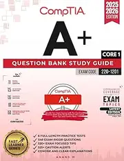 COMPTIA A+ CORE 1 QUESTION BANK STUDY GUIDE, EXAM CODE 220-1201, 6 FULL-LENGTH PRACTICE TESTS, 540 SYLLABUS BASED QUESTIONS, 520+ EXAM FOCUSED TIPS, 525+ CAUTION ALERTS, CONCISE AND CLEAR EXPLANATIONS