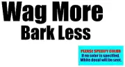 Wag More Bark Less Vinyl decal sticker Graphic Die Cut 12"