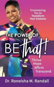 The Power of Be THAT! Transform, Hope, Affirm, Transcend by Roneisha Randall Pap