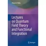 LECTURES ON QUANTUM FIELD THEORY AND FUNCTIONAL INTEGRATION