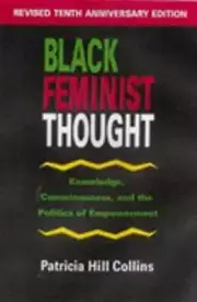 Black Feminist Thought: Knowledge, Consciousness, and the Politics of by Collins