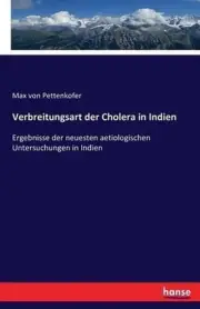 Verbreitungsart der Cholera in Indien: Ergebnisse der neuesten aetiologischen Un