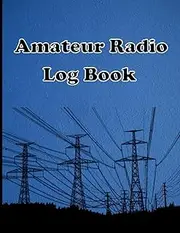 Amateur Radio Logbook: Daily Logbook for HAM Radio Station Operator to Manage and Organize Daily or Monthly Activites and Notes