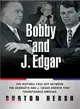 Bobby and J. Edgar: The Historic Face-Off Between the Kennedys and J. Edgar Hoover That Transformed America