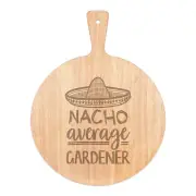 Nacho Average Gardener Pizza Board Paddle Wooden Worlds Best Funny Awesome