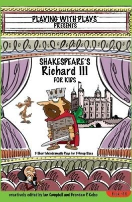 Shakespeare's Richard III for Kids: 3 Short Melodramatic Plays for 3 Group