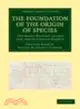 The Foundation of the Origin of Species:Two Essays Written in 1842 and 1844 by Charles Darwin