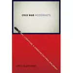 COLD WAR MODERNISTS: ART, LITERATURE, AND AMERICAN CULTURAL DIPLOMACY