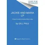 JACKIE AND MARIA: A NOVEL OF JACKIE KENNEDY & MARIA CALLAS