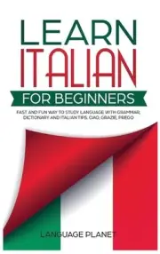 Learn Italian for Beginners: Fast and fun way to study language with grammar, di