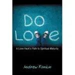 DO LOVE: A LOVE HACK’S PATH TO SPIRITUAL MATURITY