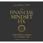 THE FINANCIAL MINDSET FIX: A MENTAL FITNESS PROGRAM FOR AN ABUNDANT LIFE