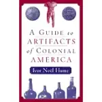 A GUIDE TO THE ARTIFACTS OF COLONIAL AMERICA