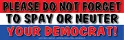 PLEASE DO NOT FORGET TO SPAY OR NEUTER YOUR DEMOCRAT STICKER WVPO-00541