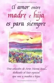 El amor entre madre e hija es para Siempre : Una coleccion de Artes Monte...