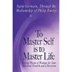 TO MASTER SELF IS TO MASTER LIFE: LOVIONG WORDS OF WISDOM FOR YOUR SPIRITUAL GROWTH AND LIBERATION
