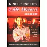 NINO PERNETTI’S CAFFE ABBRACCI COOKBOOK: HIS LIFE STORY AND TRAVELS AROUND THE WORLD
