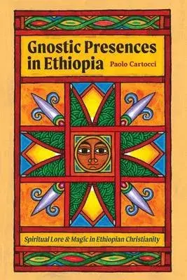 Gnostic Presences in Ethiopia: Spiritual Lore and Magic in Ethiopian Christianity