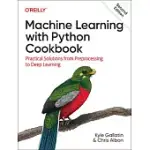 MACHINE LEARNING WITH PYTHON COOKBOOK: PRACTICAL SOLUTIONS FROM PREPROCESSING TO DEEP LEARNING