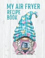 Gnome Air Fryer Recipe Book | Create your own favourite recipes | Airfryer Blank Book | Large: Gonk Blank ready to fill in favourite Air Fryer Recipe Book | 8" x 11" A4 size