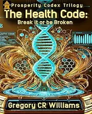 Health Code : Break it or be broken (Prosperity Codex Trilogy Book 3)