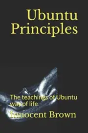 Ubuntu Principles: The teachings of Ubuntu way of life, Brown 9781096740704-,