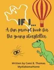 If I...: A fun prompt book for the young storyteller. by Cami B. Thomas (English