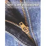WTF IS MY PASSWORD BOOK: FUNNY COVER DESIGN WITH SEXY JEANS ZIPPPER IS DOWN - SENIORS LOGBOOK LARGE PRINT BIG TEXT WITH NOTES TO WRITE IN - MOR