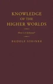 Knowledge of the Higher Worlds: How is it Achieved? by Rudolf Steiner: New