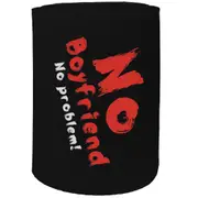 Alcohol Sailing Stubby Holder - No Boyfriend No Problem - Funny Novelty Birthday Gift Joke Beer Can Bottle