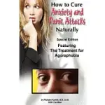 HOW TO CURE ANXIETY AND PANIC ATTACKS NATURALLY: FEATURING THE TREATMENT FOR AGORAPHOBIA