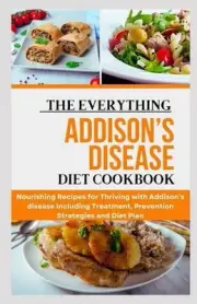 The Everything Addison's Disease Diet Cookbook: Nourishing Recipes for Thriving