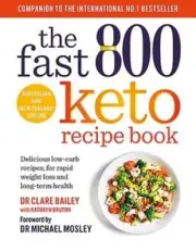 The Fast 800 Keto Recipe Book: Delicious low-carb recipes for rapid weight