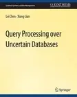Query Processing over Uncertain Databases - 9783031007682
