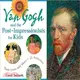 Van Gogh and the Post-Impressionists for Kids ─ Their Lives and Ideas, 21 Activities