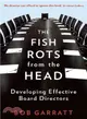 Fish Rots from the Head: The Crisis in Our Boardrooms: Developing the Crucial Skills of the Competent Director