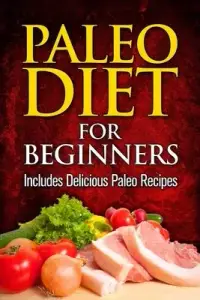 在飛比找博客來優惠-Paleo Diet For Beginners: Incl